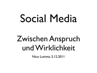 Social Media
Zwischen Anspruch
und Wirklichkeit
Nico Lumma, 5.12.2011