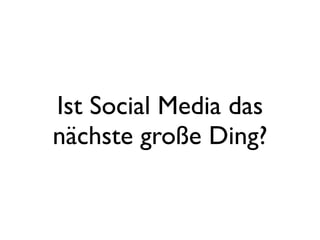 Ist Social Media das
nächste große Ding?