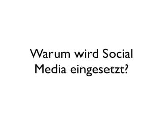 Warum wird Social
Media eingesetzt?
