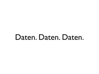 Daten. Daten. Daten.