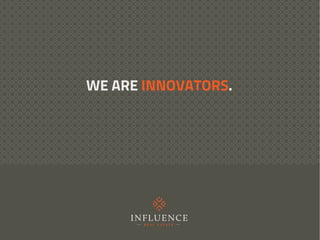 WE ARE INNOVATORS.
 