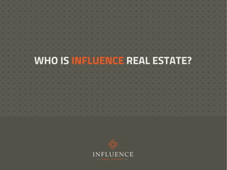 WHO IS INFLUENCE REAL ESTATE?
 