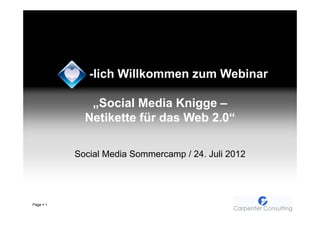 -lich Willkommen zum Webinar

              „Social Media Knigge –
             Netikette für das Web 2.0“

           Social Media Sommercamp / 24. Juli 2012




Page   1
 