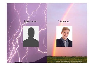 Misstrauen        Vertrauen




Page   16
                         Bildquelle: 565695_original_R_K_by_Benjamin Thorn_pixelio.de
 