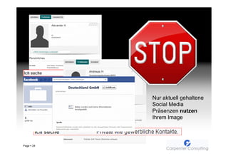 Nur aktuell gehaltene
            Social Media
            Präsenzen nutzen
            Ihrem Image




Page   24
 