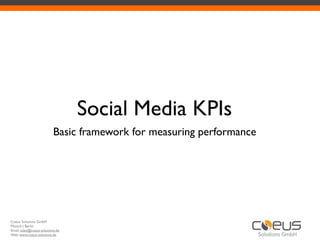 Social Media KPIs
                           Basic framework for measuring performance




Coeus Solutions GmbH
Munich | Berlin
Email: sales@coeus-solutions.de
Web: www.coeus-solutions.de
 