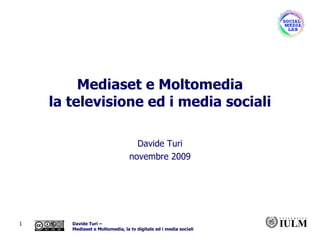 Mediaset e Moltomedia la televisione ed i media sociali Davide Turi novembre 2009 