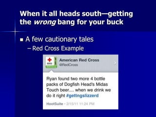 When it all heads south—getting
the wrong bang for your buck
 A few cautionary tales
– Red Cross Example
 