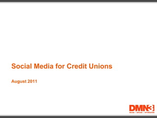 Social Media for Credit UnionsAugust 2011 