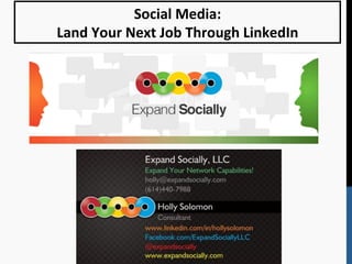 Social	
  Media:	
  
       Land	
  Your	
  Next	
  Job	
  Through	
  LinkedIn	
  




	
  
	
  
	
  
	
  

	
  

	
  
 
