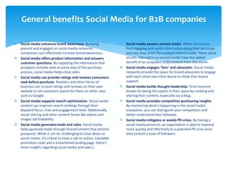 General benefits Social Media for B2B companies
 Social media enhances brand awareness. By being
present and engaged on s...