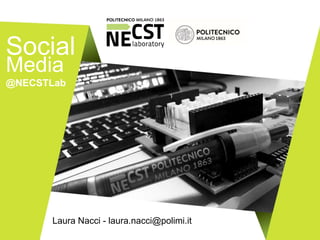Laura Nacci - laura.nacci@polimi.it
Social
Media
@NECSTLab
 