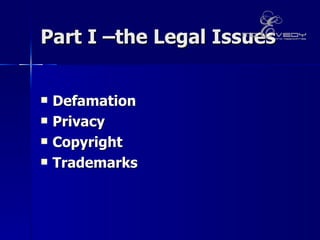 Part I –the Legal Issues Defamation  Privacy  Copyright  Trademarks 