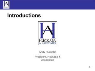 Introductions Andy Huckaba President, Huckaba & Associates 