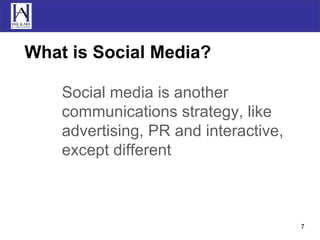What is Social Media? Social media is another communications strategy, like advertising, PR and interactive, except different 