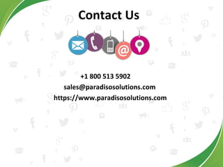 Contact Us
+1 800 513 5902
sales@paradisosolutions.com
https://www.paradisosolutions.com
 