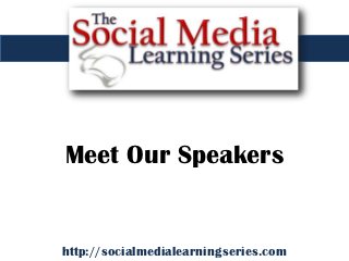 Meet Our Speakers


http://socialmedialearningseries.com
 