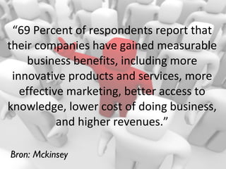 “ 69 Percent of respondents report that their companies have gained measurable business benefits, including more innovativ...