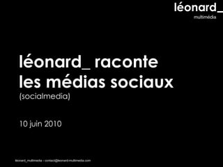 léonard_ raconte  les médias sociaux  (socialmedia) 10 juin 2010  