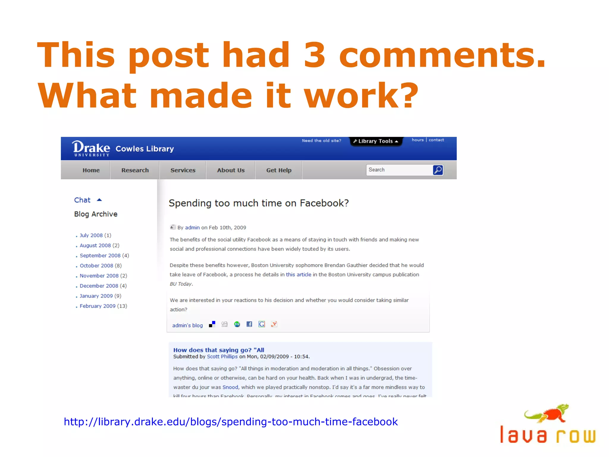 This post had 3 comments. What made it work? http://library.drake.edu/blogs/spending-too-much-time-facebook 