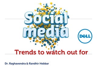 Trends to watch out for
Dr. Raghavendra & Randhir Hebbar
 