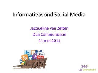 Informatieavond Social Media Jacqueline van Zetten Dua Communicatie 11 mei 2011 