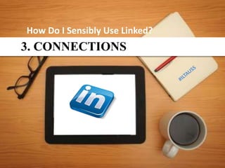 How Do I Sensibly Use Linked?
3. CONNECTIONS
 