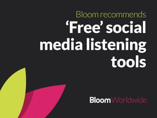 ‘Free’ social
media listening
tools
Bloomrecommends
 