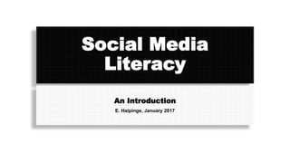 Social Media
Literacy
An Introduction
E. Haipinge, January 2017
 