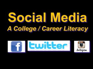 Social Media
A College / Career Literacy
 