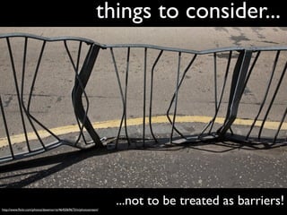 things to consider...




http://www.ﬂickr.com/photos/davemorris/4645069673/in/photostream/
                              ...
