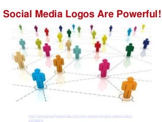 Social Media Logos Are Powerful!
http://www.greymatterindia.com/seo-search-engine-optimization-
company
 