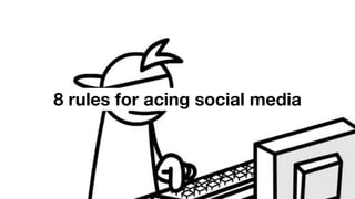 MULLENLOWEPROFERO
8 rules for acing social media
 