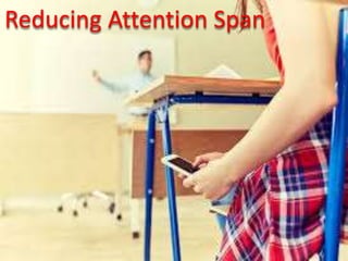 Reducing Attention Span
 