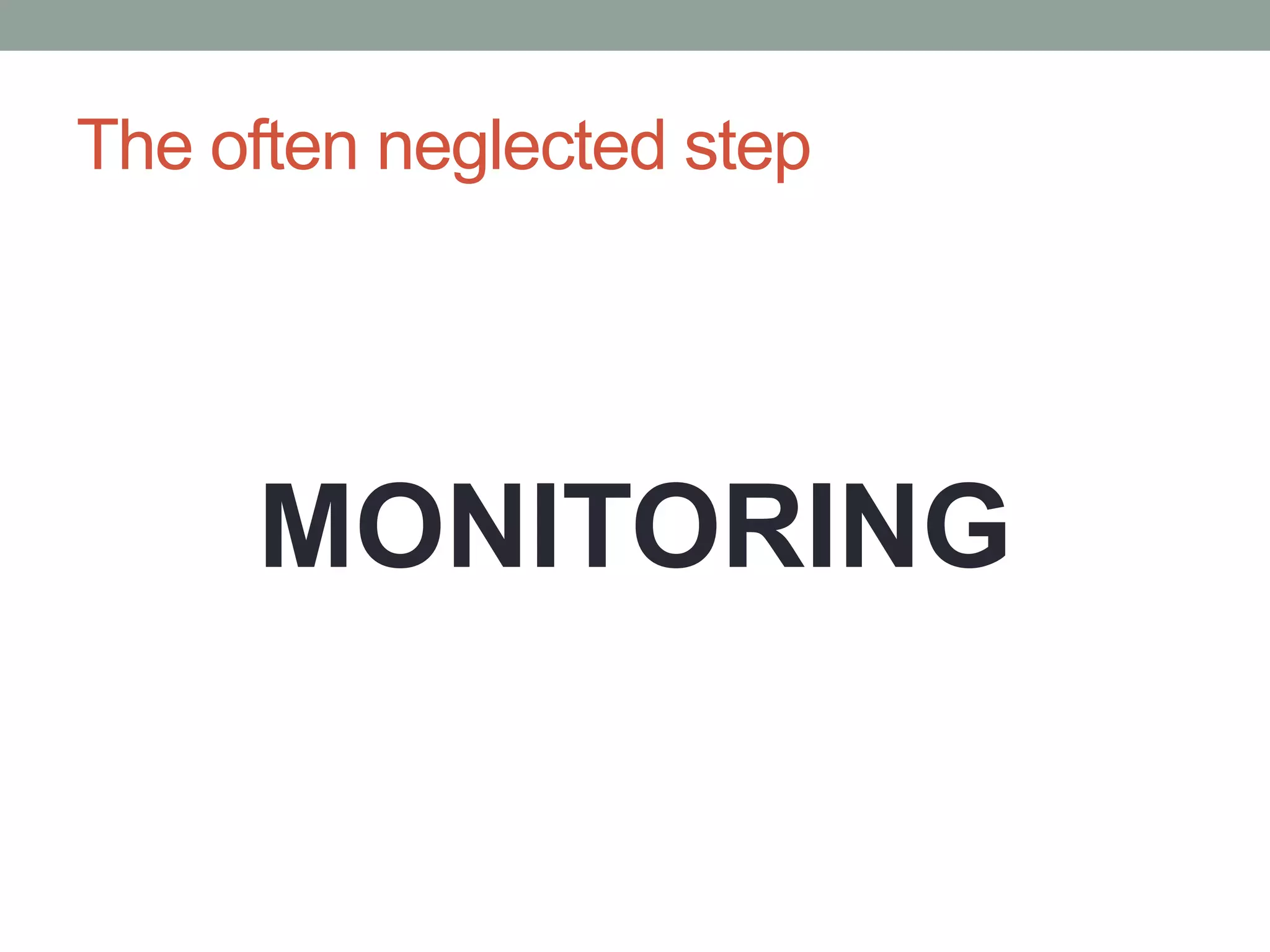 The often neglected stepMONITORING