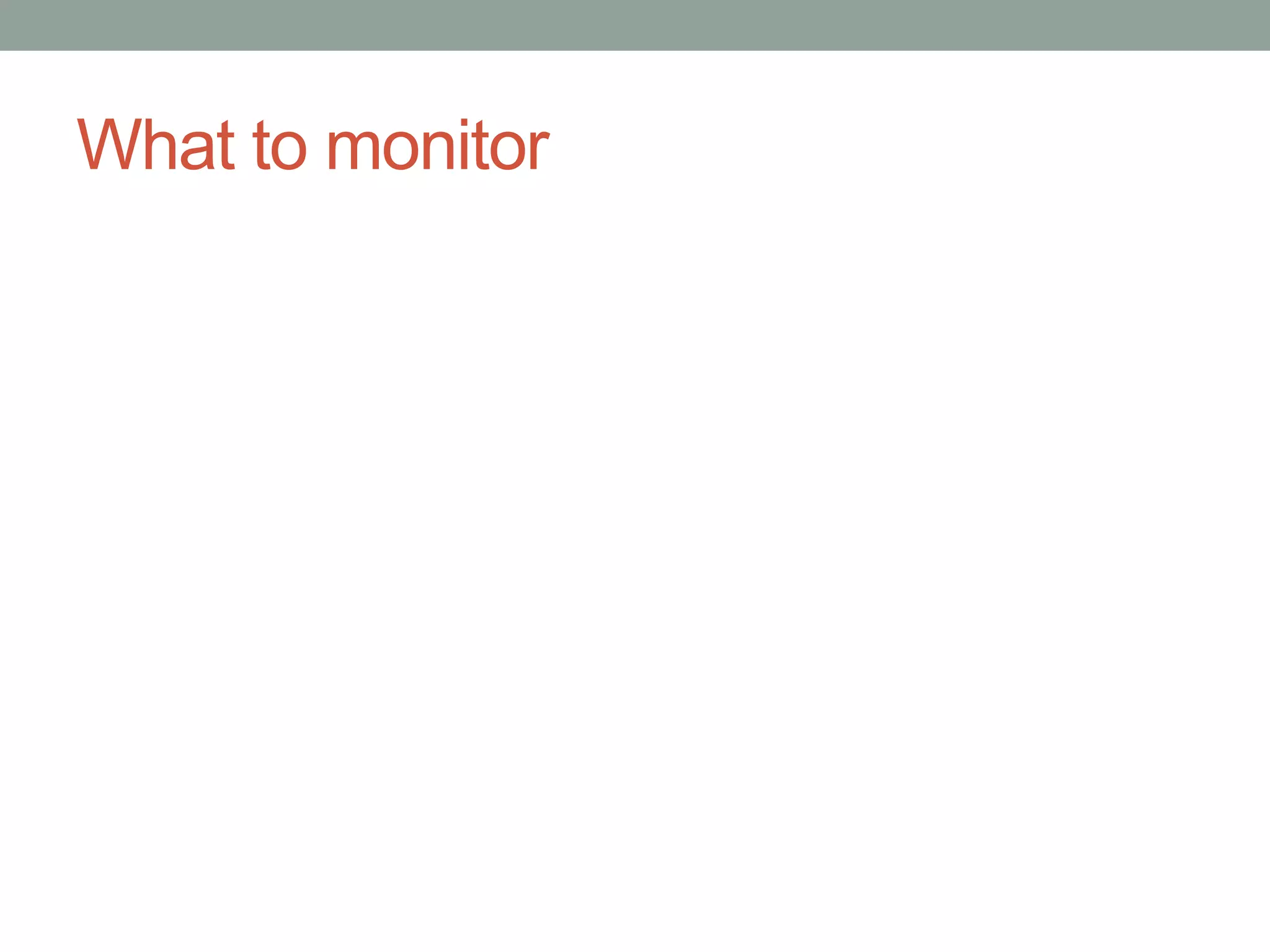 What to monitor