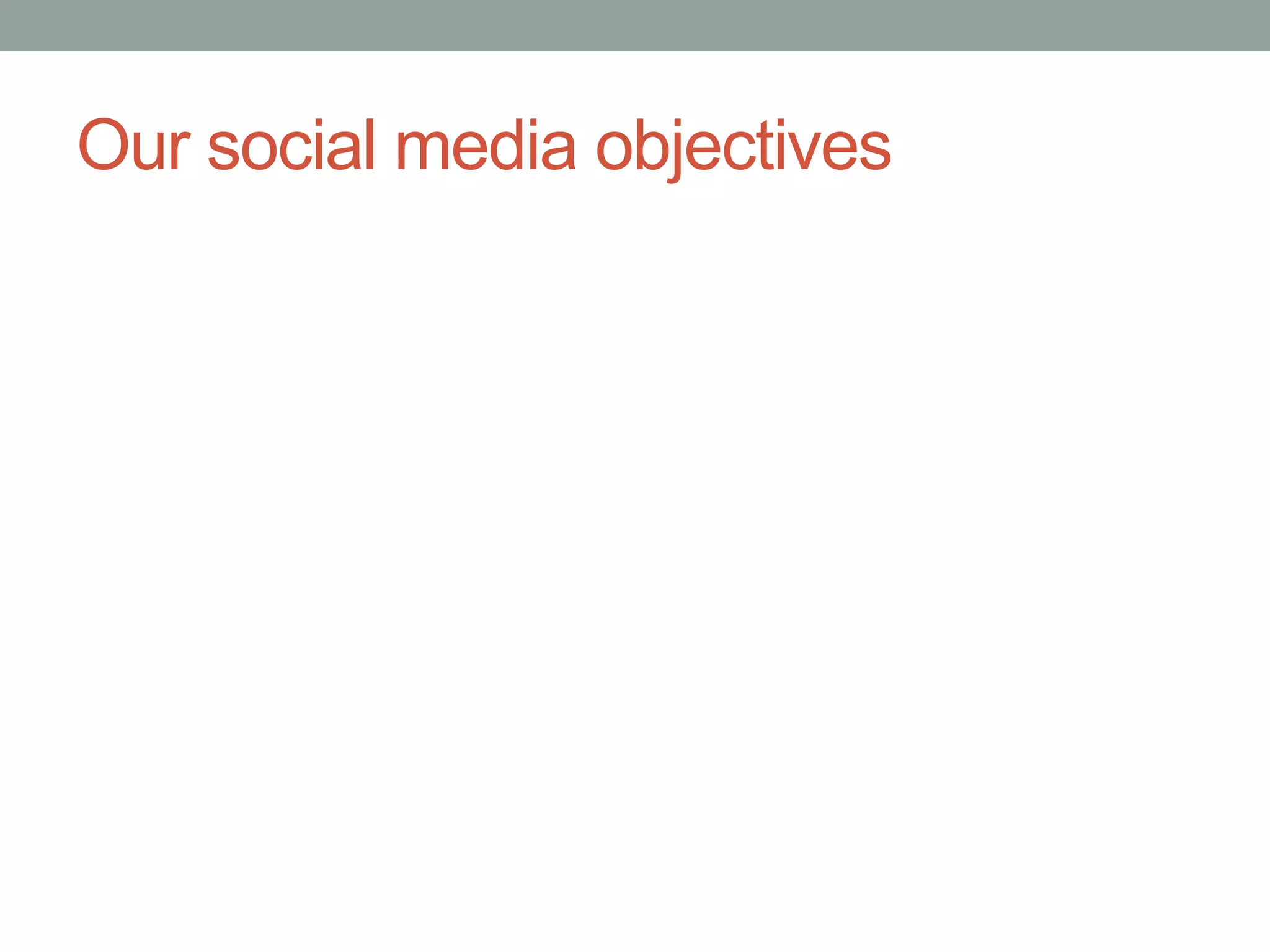 Our social media objectives