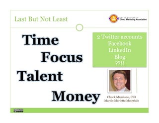 Last But Not Least

                     2 Twitter accounts
                         Facebook
                         LinkedIn
                            Blog
                            ??!!




                        Chuck Musciano, CIO
                       Martin Marietta Materials
 