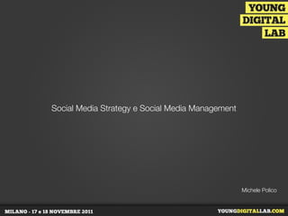 Social Media Strategy e Social Media Management




                                                  Michele Polico
 