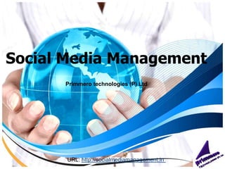 Social Media Management Primmero technologies (P) Ltd URL: http://socialmediamanagement.in  