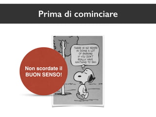 Prima di cominciare 
Non scordate il 
BUON SENSO! 
 