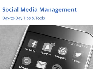 1
Social Media Management
Day-to-Day Tips & Tools
 