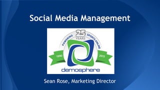 Social Media Management
Sean Rose, Marketing Director
 