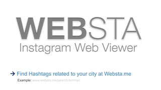  Find Hashtags related to your city at Websta.me
Example: www.websta.me/search/Amman
 