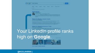 @KCCLAVERIA |
Your LinkedIn profile ranks
high on Google.
 