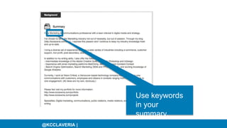 @KCCLAVERIA |
Use keywords
in your
summary.
 