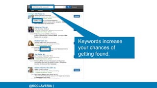 @KCCLAVERIA |
Keywords increase
your chances of
getting found.
 
