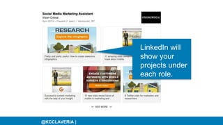 @KCCLAVERIA |
LinkedIn will
show your
projects under
each role.
 