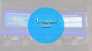 1- They don't
Listen
 