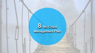 8- No Crisis
Management Plan
 